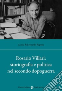 Rosario Villari: storiografia e politica nel secondo dopoguerra libro di Rapone L. (cur.)