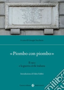 «Piombo con piombo». Il 1921 e la guerra civile italiana libro di Sacchetti G. (cur.)