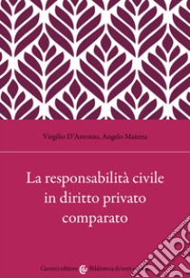 La responsabilità civile in diritto privato comparato libro di D'Antonio Virgilio; Maietta Angelo