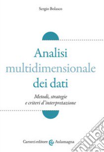 Analisi multidimensionale dei dati. Metodi, strategie e criteri d'interpretazione libro di Bolasco Sergio