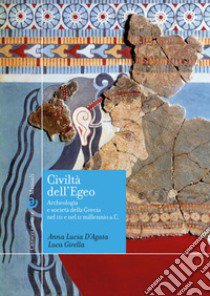 Civiltà dell'Egeo. Archeologia e società della Grecia nel III e nel II millennio a.C. libro di D'Agata Anna Lucia; Girella Luca