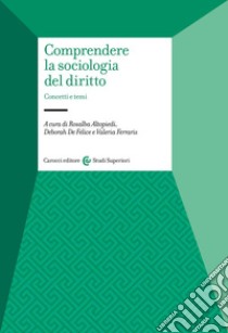 Comprendere la sociologia del diritto. Concetti e temi libro di Altopiedi R. (cur.); De Felice D. (cur.); Ferraris V. (cur.)