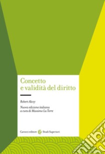 Concetto e validità del diritto libro di Alexy Robert; La Torre M. (cur.)