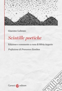 Scintille poetiche. Ediz. critica libro di Lubrano Giacomo; Argurio S. (cur.)