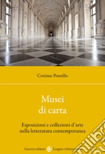 Musei di carta. Esposizioni e collezioni d'arte nella letteratura contemporanea libro di Pontillo Corinne