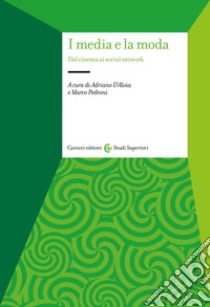 I media e la moda. Dal cinema ai social network libro di D'Aiola A. (cur.); Pedroni M. (cur.)