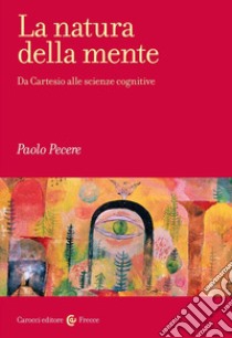 La natura della mente. Da Cartesio alle scienze cognitive libro di Pecere Paolo