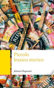 Piccolo lessico storico libro di Chapoutot Johann; Chapoutot J. (cur.)