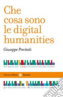 Che cosa sono le digital humanities libro di Previtali Giuseppe