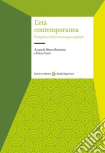 L'età contemporanea. Prospettive di storia europea e globale libro di Bresciani M. (cur.); Conti F. (cur.)