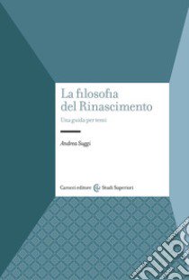 La filosofia del Rinascimento. Una guida per temi libro di Suggi Andrea