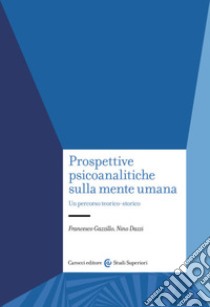 Prospettive psicoanalitiche sulla mente. Un percorso teorico-storico libro di Gazzillo Francesco; Dazzi Nino