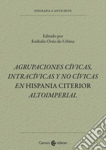Agrupaciones civicas, intracívicas y no civicas en Hispania citerior altoimperial libro di Ortiz-de-Urbina E. (cur.)