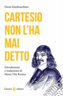 Cartesio non l'ha mai detto libro di Kambouchner Denis