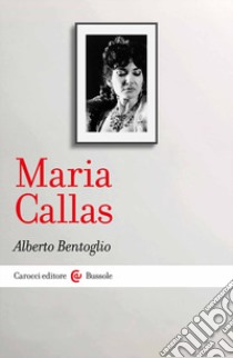 Maria Callas libro di Bentoglio Alberto