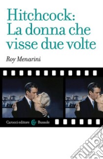 Hitchcock: la donna che visse due volte libro di Menarini Roy