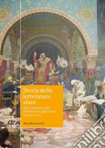 Storia delle letterature slave. Libri, scrittori e idee dall'Adriatico alla Siberia (secoli IX-XXI) libro di Garzaniti Marcello