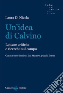 Un'idea di Calvino. Letture critiche e ricerche sul campo libro di Di Nicola Laura