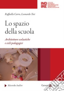 Lo spazio della scuola. Architetture scolastiche e cicli pedagocici libro di Carro Raffaella; Tosi Leonardo