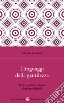 I linguaggi della gentilezza. Dall'empatia di Dante al galateo digitale libro di Bellafiore Edoardo