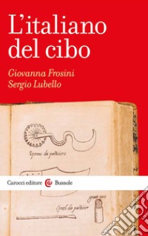 L'italiano del cibo libro di Frosini Giovanna; Lubello Sergio