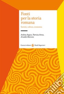 Fonti per la storia romana. Società, cultura, economia libro di Marcone Arnaldo; Arena Patrizia; Angius Andrea