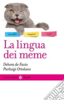 La lingua dei meme libro di De Fazio Debora; Ortolano Pierluigi