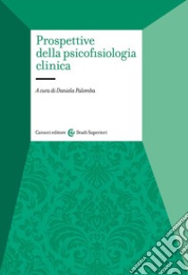 Prospettive della psicofisiologia clinica libro di Palomba D. (cur.)