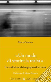 «Un modo di sentire la realtà». La traduzione dallo spagnolo letterario libro di Ottaiano Marco