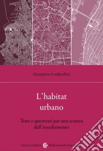 L'habitat urbano. Temi e questioni per una scienza dell'insediamento libro di Lombardini Giampiero