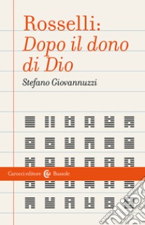 Rosselli: «Dopo il dono di Dio» libro di Giovannuzzi Stefano