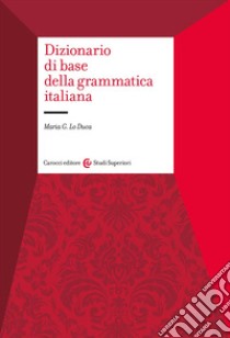 Dizionario di base della grammatica italiana libro di Lo Duca Maria Giuseppa