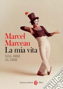 La mia vita. Dal 1923 al 1952 libro di Marceau Marcel