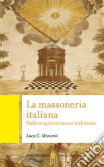 La massoneria italiana. Dalle origini al nuovo millennio libro di Manenti Luca Giuseppe