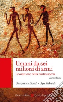 Umani da sei milioni di anni. L'evoluzione della nostra specie libro di Biondi Gianfranco; Rickards Olga