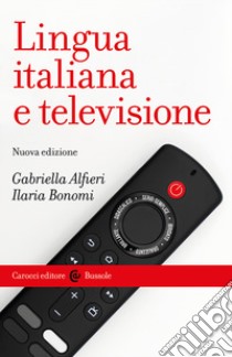 Lingua italiana e televisione libro di Alfieri Gabriella; Bonomi Ilaria