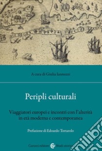 Peripli culturali. Viaggiatori europei e incontri con l'alterità in età moderna e contemporanea libro di Iannuzzi G. (cur.)