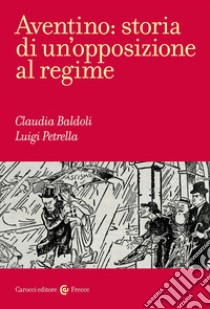 Aventino: storia di un'opposizione al regime libro di Petrella Luigi; Baldoli Claudia