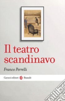 Il teatro scandinavo libro di Perrelli Franco