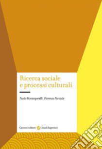 Ricerca sociale e processi culturali libro di Montesperelli Paolo; Parziale Fiorenzo