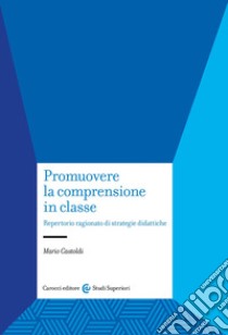 Promuovere la comprensione in classe. Repertorio ragionato di strategie didattiche libro di Castoldi Mario