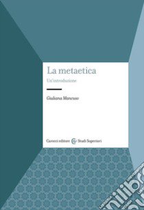 La metaetica. Un'introduzione libro di Mancuso Giuliana