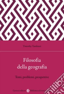 Filosofia della geografia. Temi, problemi, prospettive libro di Tambassi T. (cur.)