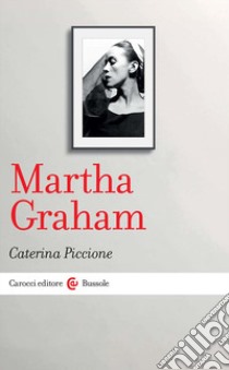 Martha Graham libro di Piccione Caterina