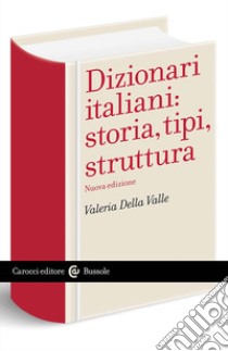 Dizionari italiani: storia, tipi, struttura libro di Della Valle Valeria