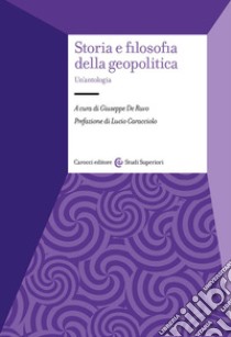 Storia e filosofia della geopolitica. Un'antologia libro di De Ruvo G. (cur.)