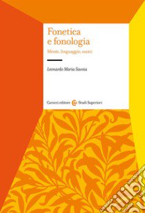 Fonetica e fonologia. Mente, linguaggio, suoni libro di Savoia Leonardo Maria