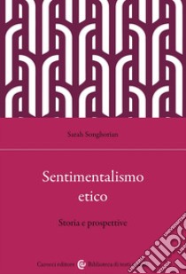 Sentimentalismo etico. Storia e prospettive libro di Songhorian Sarah