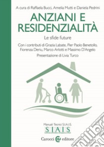 Anziani e residenzialità. Le sfide future libro di Pedrini D. (cur.); Mutti A. (cur.); Bucci R. (cur.)