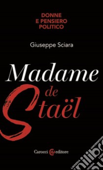 Madame de Staël libro di Sciara Giuseppe